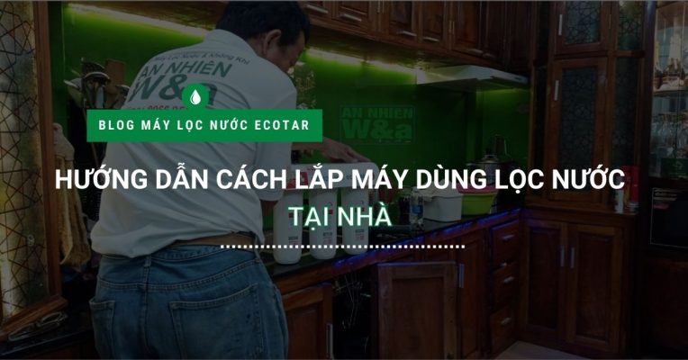 Huong Dan Cach Lap May Dung Loc Nuoc Tai Nha